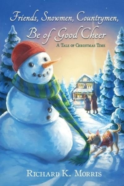 Richard K Morris · Friends, Snowmen, Countrymen, Be of Good Cheer (Paperback Book) (2019)