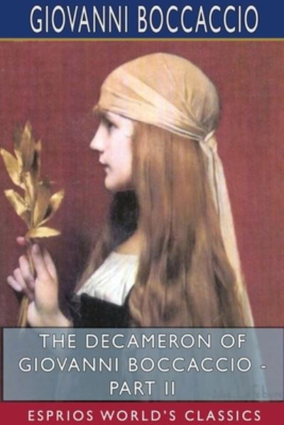 The Decameron of Giovanni Boccaccio - Part II (Esprios Classics) - Giovanni Boccaccio - Libros - Blurb - 9781715634025 - 26 de abril de 2024