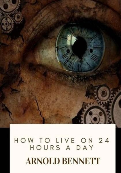 Arnold Bennett · How to Live on 24 Hours a Day (Paperback Book) (2018)