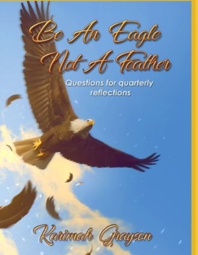 Cover for Karimah Grayson · Be an Eagle, Not a Feather (Paperback Book) (2018)