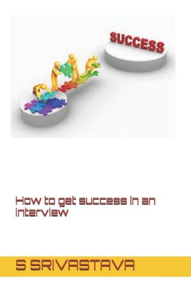 Cover for S Srivastava · How to Get Success in an Interview (Paperback Book) (2018)