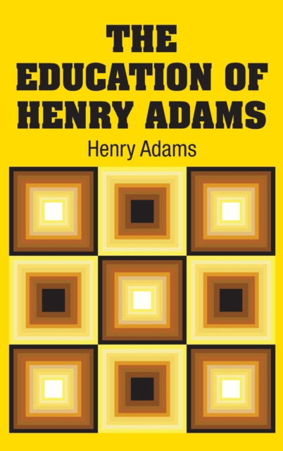 Cover for Henry Adams · The Education of Henry Adams (Hardcover Book) (2018)