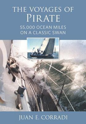 Cover for Juan E Corradi · The Voyages of Pirate: 55,000 Ocean Miles on a Classic Swan (Hardcover Book) (2019)