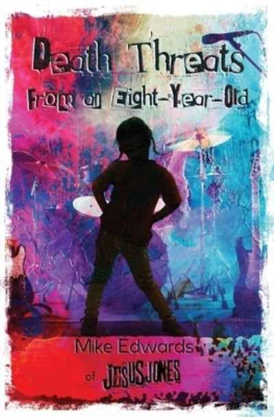 Death Threats from an Eight-Year-Old: The Story of Jesus Jones - Mike Edwards - Książki - Scout Media - 9781733074025 - 1 listopada 2019