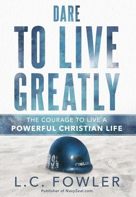 Dare to Live Greatly - Larry C Fowler - Bøger - National Direct Lead Systems, Inc. - 9781733988025 - 21. november 2019
