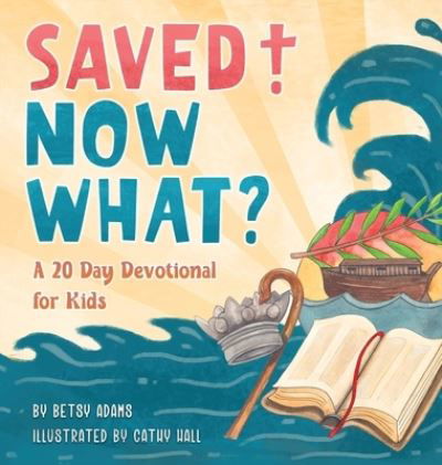 Cover for Betsy Adams · Saved! Now What? (Hardcover bog) (2020)