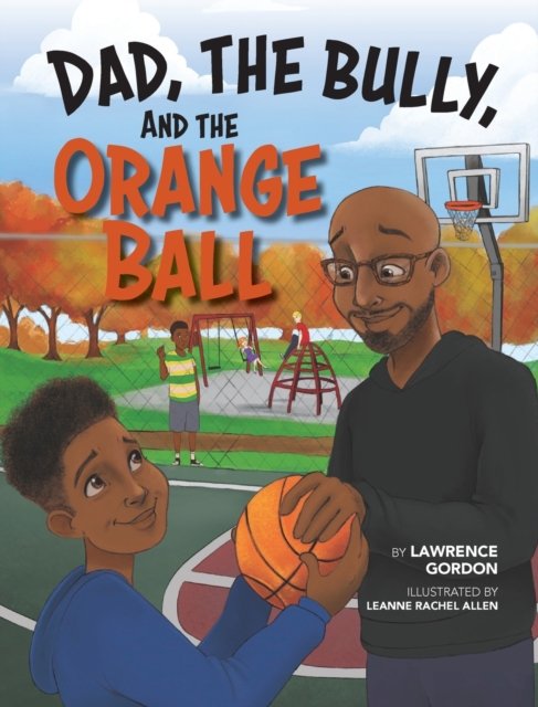 Cover for Lawrence Gordon · Dad, the Bully, and the Orange Ball (Inbunden Bok) (2020)