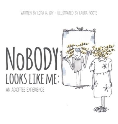 Cover for Lora K Joy · NoBODY Looks Like Me: An Adoptee Experience (Hardcover Book) (2021)