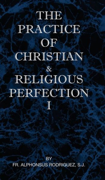 Cover for Fr S J Alphonsus Rodriguez · The Practice of Christian and Religious Perfection Vol I (Hardcover Book) (2000)