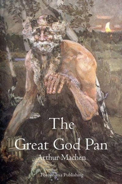 The Great God Pan - Arthur Machen - Books - Theophania Publishing - 9781770831025 - May 2, 2011