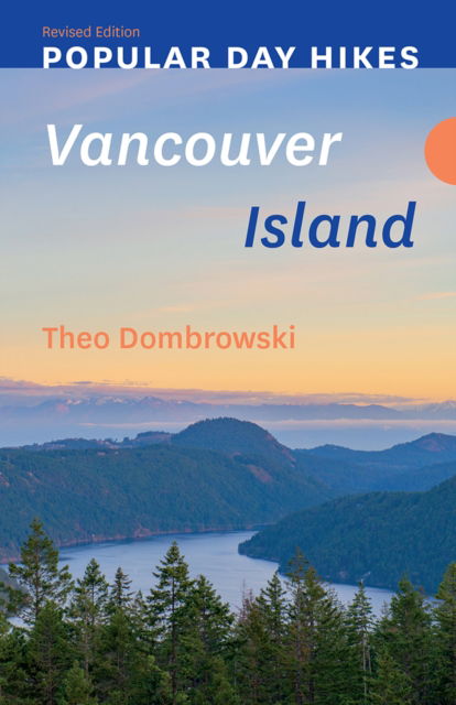 Popular Day Hikes: Vancouver Island - Revised Edition - Theo Dombrowski - Books - Rocky Mountain Books - 9781771607025 - May 30, 2024