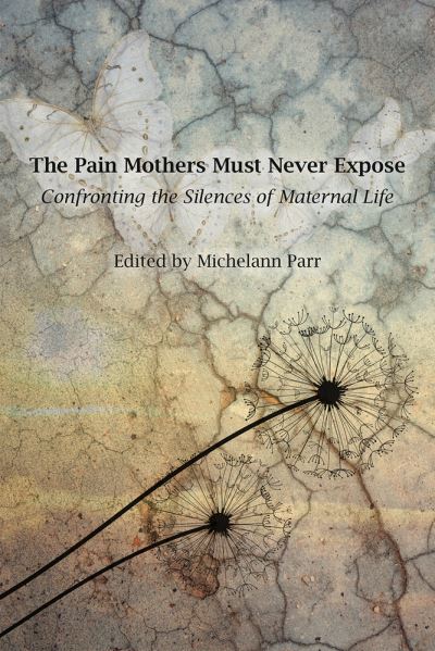 Cover for Michelann Parr · The Pain Mothers Must Never Expose:: Confronting the Silences of Maternal Life (Taschenbuch) (2024)