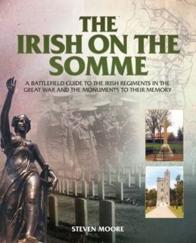 Cover for Steven Moore · The Irish on the Somme: A Battlefield Guide to the Irish Regiments in the Great War and the Monuments to Their Memory (Paperback Book) (2016)