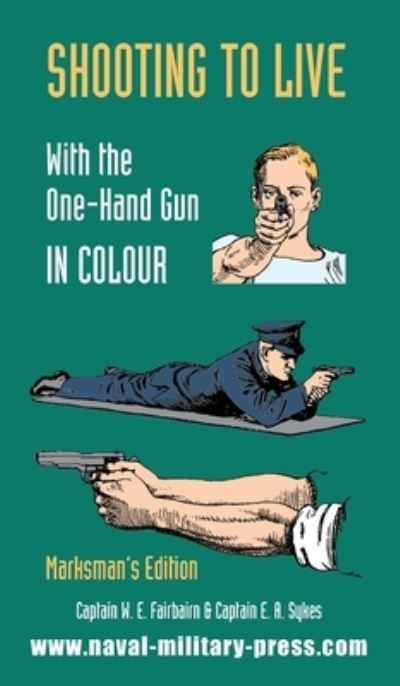 Cover for Captain W E Fairburn · Shooting to Live with the One-Hand Gun in Colour - Marksman's Edition (Inbunden Bok) (2020)