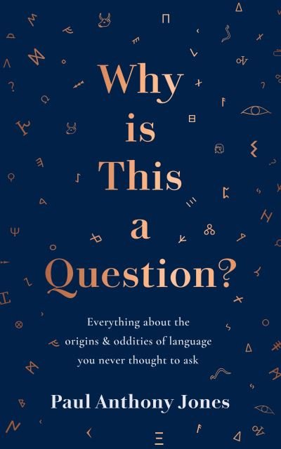 Why Is This a Question?: Everything About the Origins and Oddities of Language You Never Thought to Ask - Paul Anthony Jones - Boeken - Elliott & Thompson Limited - 9781783967025 - 2 november 2023