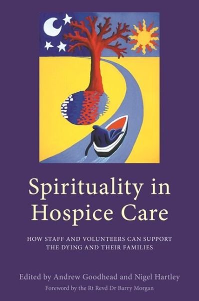 Spirituality in Hospice Care: How Staff and Volunteers Can Support the Dying and Their Families - Andrew Goodhead - Böcker - Jessica Kingsley Publishers - 9781785921025 - 14 december 2017