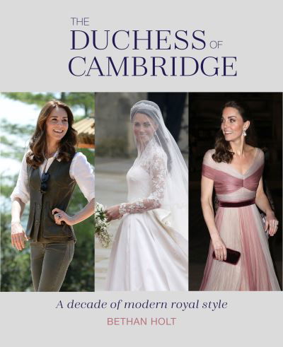 Cover for Bethan Holt · The Duchess of Cambridge: A Decade of Modern Royal Style (Innbunden bok) (2021)