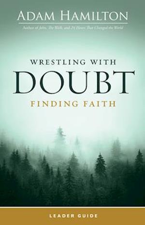 Cover for Adam Hamilton · Wrestling with Doubt, Finding Faith Leader Guide (Paperback Book) [Wrestling with Doubt, Finding Faith Leader Guide e edition] (2023)