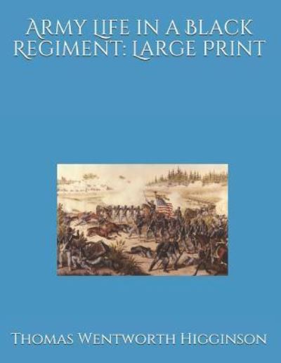 Army Life in a Black Regiment - Thomas Wentworth Higginson - Books - Independently Published - 9781793052025 - January 7, 2019