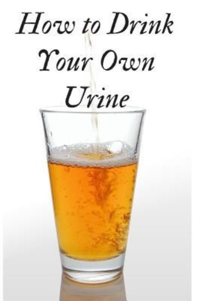 Cover for Weird Journals · How to Drink Your Own Urine (Paperback Book) (2019)