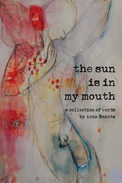 Cover for Arna Baartz · The Sun Is in My Mouth (Paperback Book) (2019)