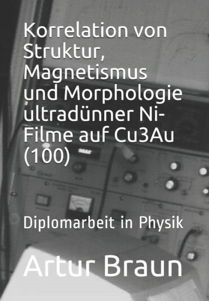 Cover for Artur Braun · Korrelation Von Struktur, Magnetismus Und Morphologie Ultrad nner Ni-Filme Auf Cu3au (100) (Paperback Book) (1996)