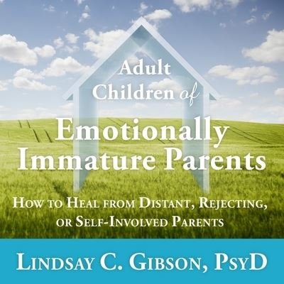 Cover for Lindsay C Gibson · Adult Children of Emotionally Immature Parents Lib/E How to Heal from Distant, Rejecting, or Self-Involved Parents (CD) (2016)