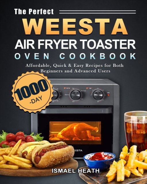 Cover for Ismael Heath · The Perfect WEESTA Air Fryer Toaster Oven Cookbook (Paperback Book) (2021)