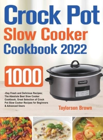 Cover for Taylorson Brown · Crock Pot Slow Cooker Cookbook 2022 (Hardcover Book) (2021)