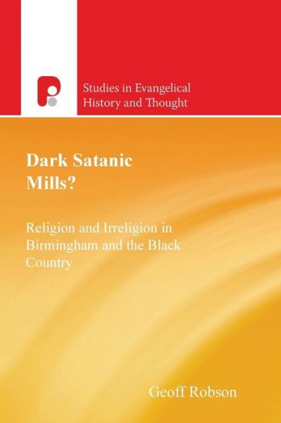 Cover for Geoff Robson · Dark Satanic Mills?: Religion and Irreligion in Birmingham and the Black Country (Studies in Evangelical History and Thought) (Paperback Book) (1969)