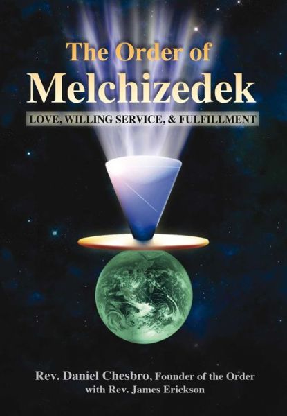 Cover for Rev. James Erickson · The Order of Melchizedek: Love, Willing Service, &amp; Fulfillment (Pocketbok) (2010)