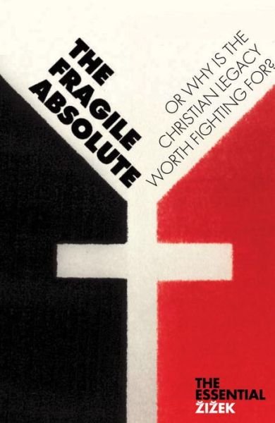 The Fragile Absolute: Or, Why Is the Christian Legacy Worth Fighting For? - The Essential Zizek - Slavoj Zizek - Books - Verso Books - 9781844673025 - January 5, 2009