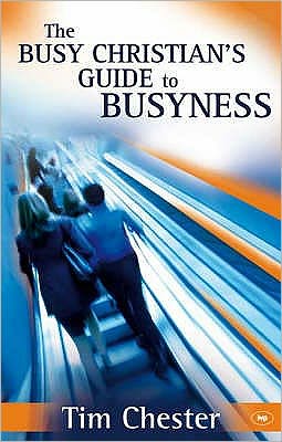 Cover for Chester, Dr Tim (Author) · The Busy Christian's Guide to Busyness (Paperback Book) (2008)