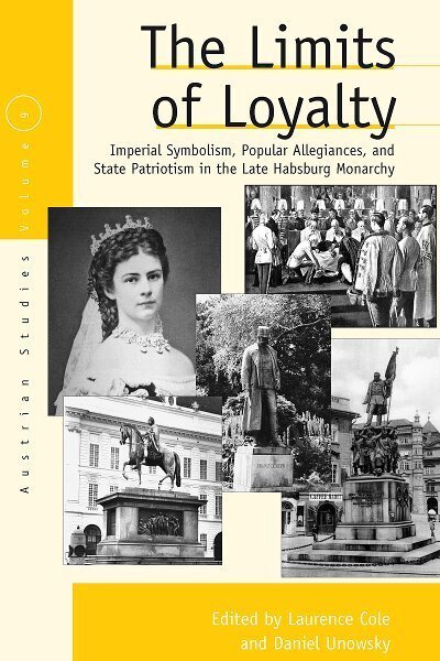 Cover for Laurence Cole · The Limits of Loyalty: Imperial Symbolism, Popular Allegiances, and State Patriotism in the Late Habsburg Monarchy - Austrian and Habsburg Studies (Hardcover Book) (2007)