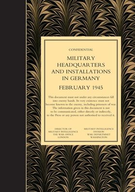 MILITARY HEADQUARTERS AND INSTALLATIONS IN GERMANY (First Revision) Volume 1 - Director of Military Intelligence the Wa - Books - Naval & Military Press - 9781847346025 - May 23, 2007