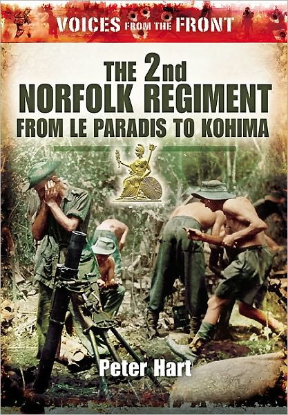 Cover for Peter Hart · Voices from the Front: the 2nd Norfolk Regiment: from Le Paradis to Kohima (Paperback Book) (2011)