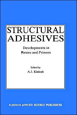 Structural Adhesives: Developments in Resins and Primers - A J Kinloch - Books - Kluwer Academic Publishers Group - 9781851660025 - October 31, 1986