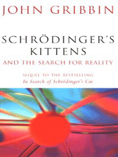 Schrodinger's Kittens: And The Search For Reality - John Gribbin - Książki - Orion Publishing Co - 9781857994025 - 3 kwietnia 2003