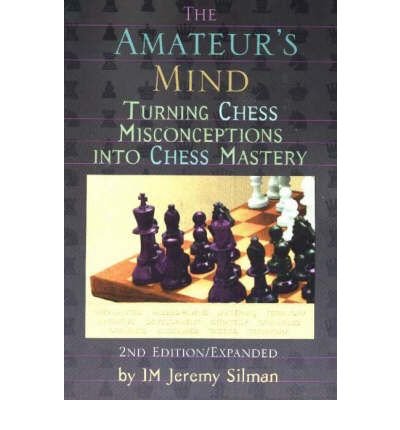 Cover for Jeremy Silman · Amateur's Mind: Turning Chess Misconceptions into Chess Mastery -- 2nd Edition (Paperback Bog) [2 Rev edition] (1999)