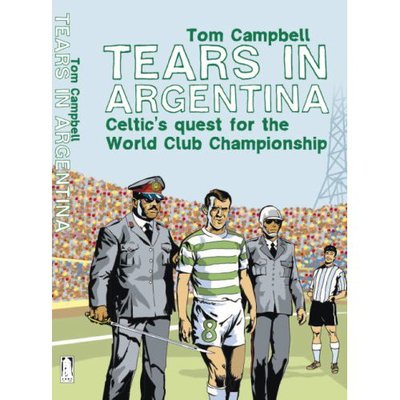 Cover for Tom Campbell · Tears in Argentina: Celtic's Quest for the World Cup Championship (Paperback Book) [Illustrated edition] (2006)