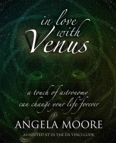 Cover for Angela Moore · In Love with Venus: A Touch of Astronomy Can Change Your Life Forever (Paperback Book) (2009)