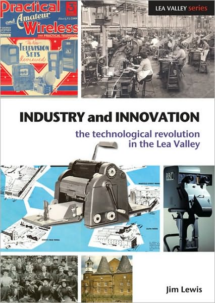 Cover for Jim Lewis · Industry and Innovation: The Technological Revolution in the Lea Valley - Lea Valley Series (Pocketbok) (2010)