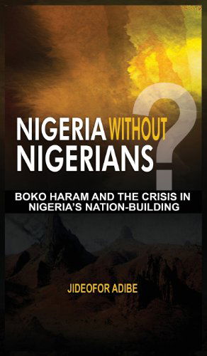 Cover for Jideofor Adibe · Nigeria Without Nigerians?: Boko Haram and the Crisis in Nigeria's Nation-building (Hardcover Book) (2012)