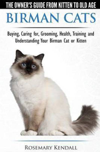 Cover for Rosemary Kendall · Birman Cats - The Owner's Guide from Kitten to Old Age - Buying, Caring For, Grooming, Health, Training, and Understanding Your Birman Cat or Kitten (Paperback Book) (2015)