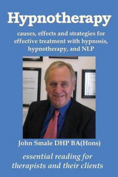 Cover for John Smale · Hypnotherapy: Causes, Effects and Strategies for Effective Treatment with Hypnosis, Hypnotherapy and Nlp (Paperback Book) (2015)