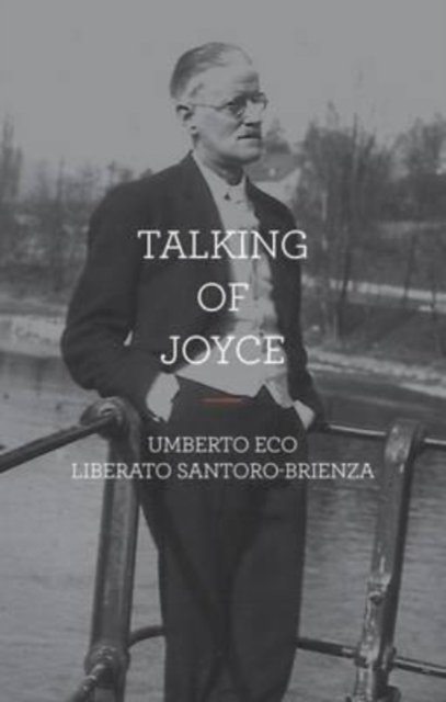 Talking of Joyce - Umberto Eco - Kirjat - University College Dublin Press - 9781910820025 - tiistai 1. elokuuta 2023