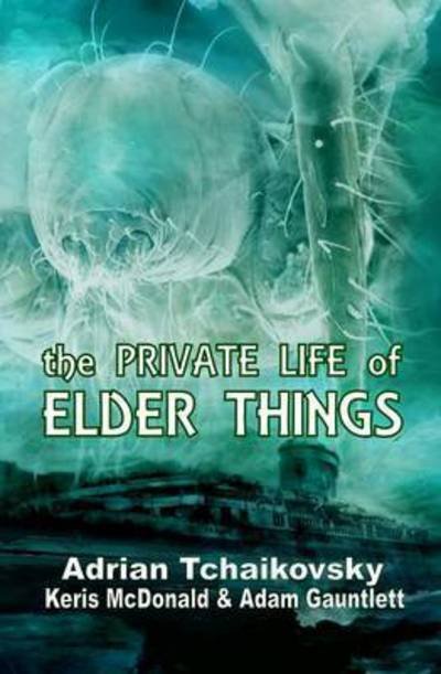 Cover for Adrian Tchaikovsky · The Private Life of Elder Things (Paperback Bog) (2016)
