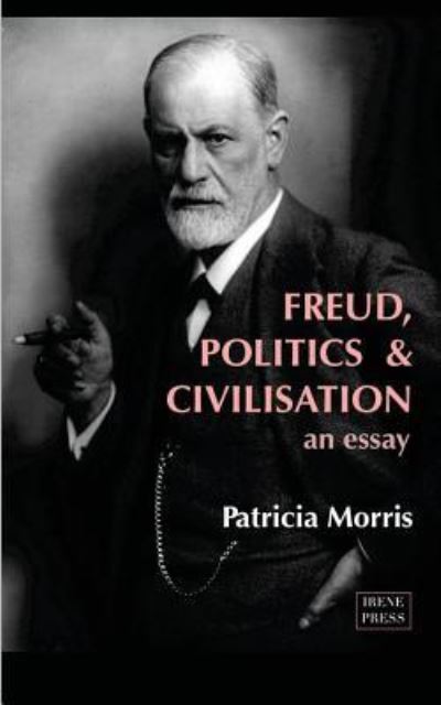 Cover for Patricia Morris · Freud, Politics &amp; Civilisation: An Essay (Paperback Book) (2015)