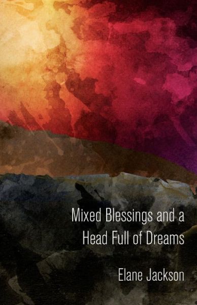 Cover for Elane Jackson · Mixed Blessings and a Head Full of Dreams (Paperback Book) (2016)