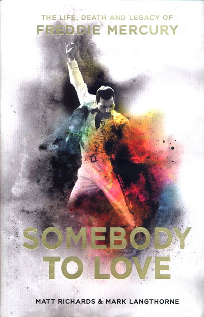 Somebody to Love: The Life, Death and Legacy of Freddie Mercury - Matt Richards - Livros - Bonnier Books Ltd - 9781911274025 - 3 de novembro de 2016